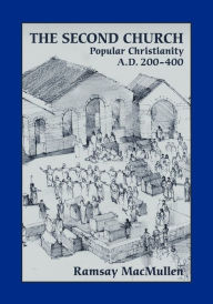 Title: The Second Church: Popular Christianity A.D. 200-400, Author: Ramsey MacMullen