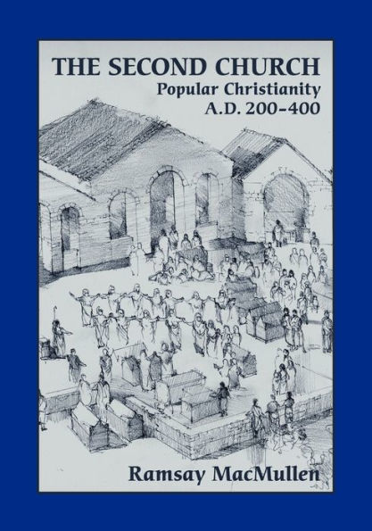 The Second Church: Popular Christianity A.D. 200-400