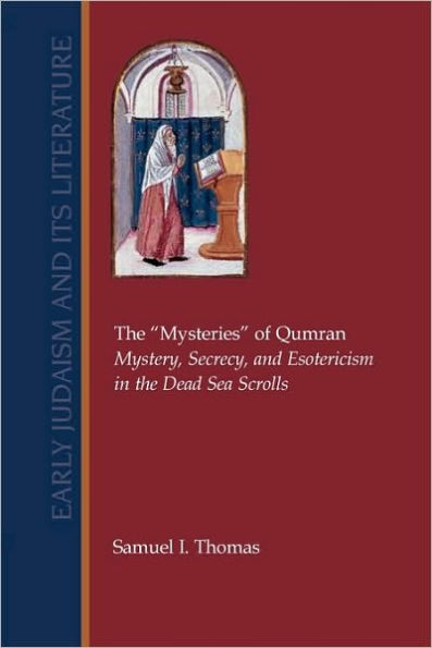 The Mysteries of Qumran: Mystery, Secrecy, and Esotericism in the Dead Sea Scrolls