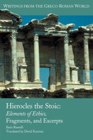 Title: Hierocles the Stoic: Elements of Ethics, Fragments, and Excerpts, Author: Ilaria L E Ramelli