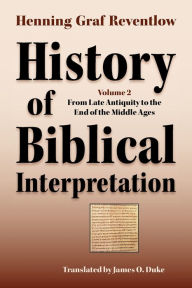 Title: History of Biblical Interpretation, Vol. 2: From Late Antiquity to the End of the Middle Ages, Author: Henning Graf Reventlow
