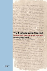 Title: The Septuagint in Context: Introduction to the Greek Version of the Bible, Author: Natalio Fernndez Marcos