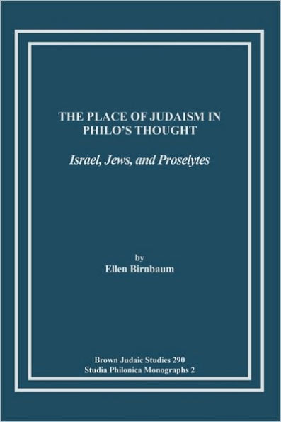 The Place of Judaism in Philo's Thought: Israel, Jews, and Proselytes