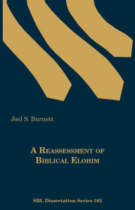 Title: A Reassessment of Biblical Elohim, Author: Joel S Burnett