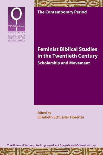 Feminist Biblical Studies the Twentieth Century: Scholarship and Movement
