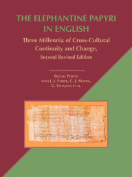 Title: The Elephantine Papyri in English: Three Millennia of Cross-Cultural Continuity and Change, Second Revised Edition, Author: Bezalel Porten