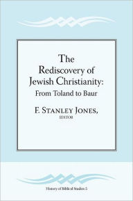 Title: The Rediscovery of Jewish Christianity: From Toland to Baur, Author: F Stanley Jones