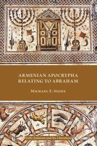 Title: Armenian Apocrypha Relating to Abraham, Author: Michael E Stone