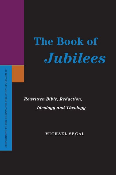 The Book of Jubilees: Rewritten Bible, Redaction, Ideology and Theology