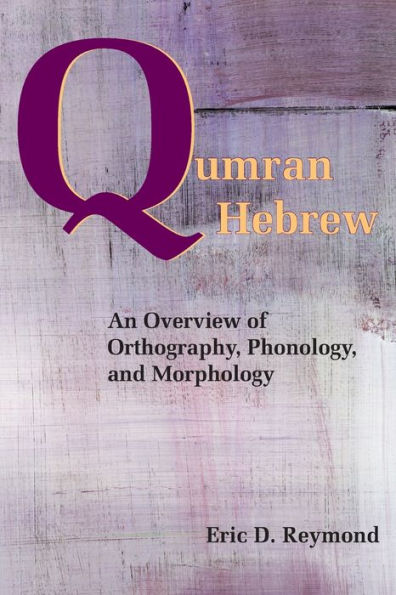 Qumran Hebrew: An Overview of Orthography, Phonology, and Morphology