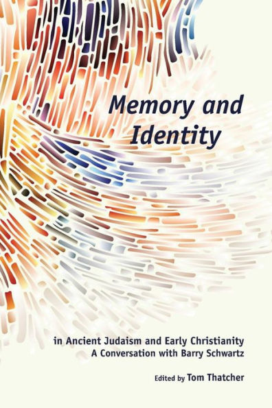 Memory and Identity Ancient Judaism Early Christianity: A Conversation with Barry Schwartz