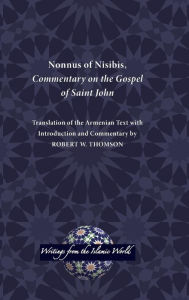 Title: Nonnus of Nisibis, Commentary on the Gospel of Saint John, Author: Robert W Thomson