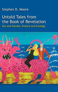 Title: Untold Tales from the Book of Revelation: Sex and Gender, Empire and Ecology, Author: Stephen D Moore