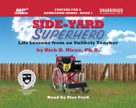 Title: Side-Yard Superhero: Life Lessons from an Unlikely Teacher (complete book on 1 MP3 CD), Author: Rick Niece Ph.D.