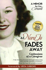 Title: As Nora Jo Fades Away: Confessions of a Caregiver / Edition 1, Author: Lisa Cerasoli