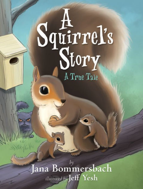 A Squirrel's Story: A True Tale by Jana Bommersbach, Jeff Yesh ...