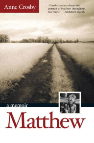 Title: Matthew: A Son's Life, A Mother's Story, Author: Anne Crosby