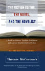 The Fiction Editor, the Novel, and the Novelist: A Book for Writers, Teachers, Publishers, and Anyone Else Devoted to Fiction / Edition 2