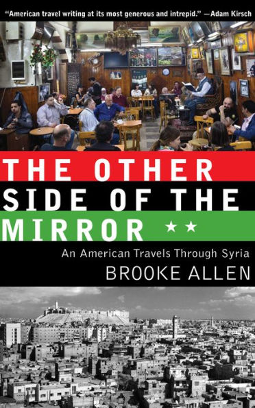 the Other Side of Mirror: An American Travels Through Syria