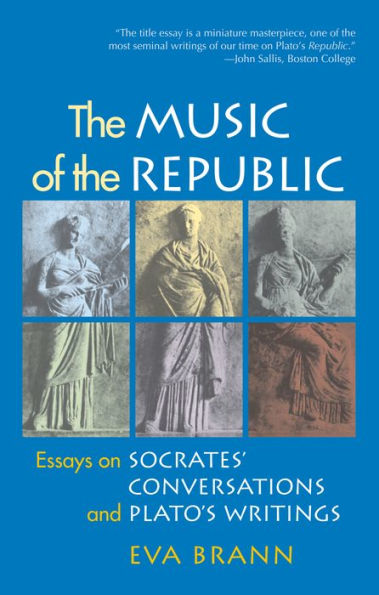 the Music of Republic: Essays on Socrates' Conversations and Plato's Writings
