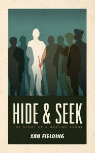 Title: Hide and Seek: The Story of a Wartime Agent, Author: Xan Fielding