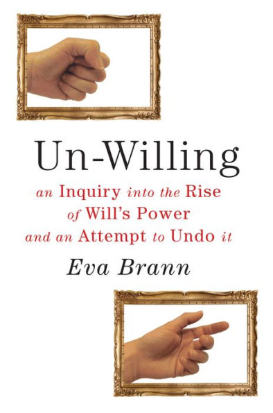 Un-Willing: An Inquiry into the Rise of Will¿s Power and an Attempt to Undo It