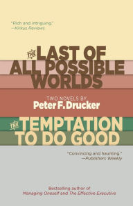 Title: The Last of All Possible Worlds and The Temptation to Do Good: Two Novels by Peter F. Drucker, Author: Peter F. Drucker