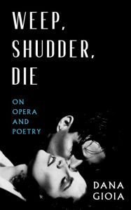 Book download online Weep, Shudder, Die: On Opera and Poetry 9781589881969