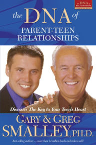 Title: The DNA of Parent-Teen Relationships: Discover the Key to Your Teen's Heart, Author: Greg Smalley