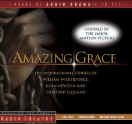 Title: Amazing Grace: The Inspirational Stories of William Wilberforce, John Newton, and Olaudah Equiano, Author: Dave Arnold