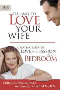 Title: The Way to Love Your Wife: Creating Greater Love and Passion in the Bedroom, Author: Olivera Lloyd