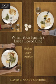 Title: When Your Family's Lost a Loved One: Finding Hope Together, Author: Nancy Guthrie