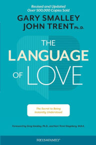 Title: The Language of Love: The Secret to Being Instantly Understood, Author: Gary Smalley