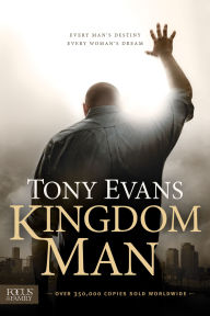 Title: Kingdom Man: Every Man's Destiny, Every Woman's Dream, Author: Tony Evans