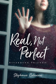 Title: Real, Not Perfect, Author: Stephanie Coleman