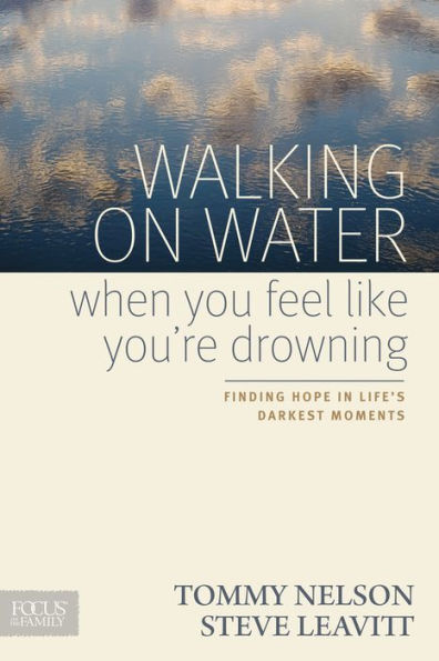 Walking on Water When You Feel Like You're Drowning: Finding Hope Life's Darkest Moments