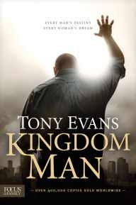 Title: Kingdom Man: Every Man's Destiny, Every Woman's Dream, Author: Tony Evans