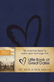 Title: Little Book of Great Dates: 52 Creative Ideas to Make Your Marriage Fun, Author: Greg Smalley