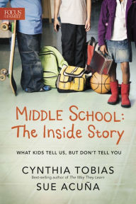 Title: Middle School: The Inside Story: What Kids Tell Us, But Don't Tell You, Author: Cynthia Ulrich Tobias