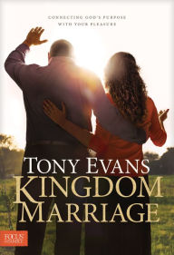 Title: Kingdom Marriage: Connecting God's Purpose with Your Pleasure, Author: Tony Evans