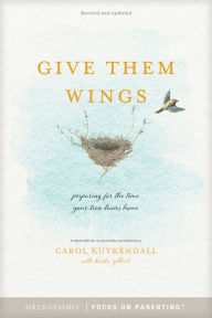 Title: Give Them Wings: Preparing for the Time Your Teen Leaves Home, Author: Carol Kuykendall