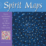 Title: Spirit Maps: Follow the Exquisite Geometry of Art and Nature Back to Your Center, Author: Joanna Arettam