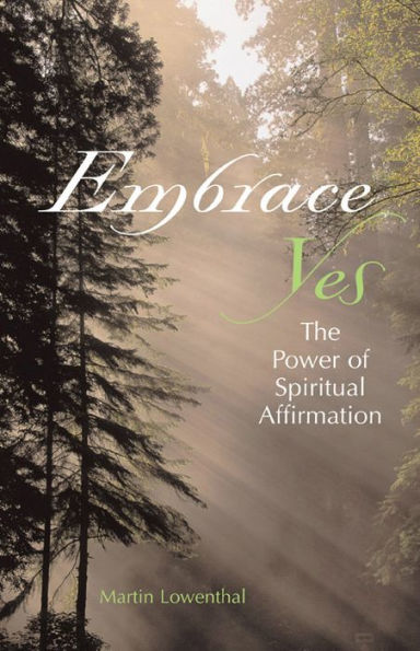 Embrace Yes: The Power Of Spiritual Affirmation