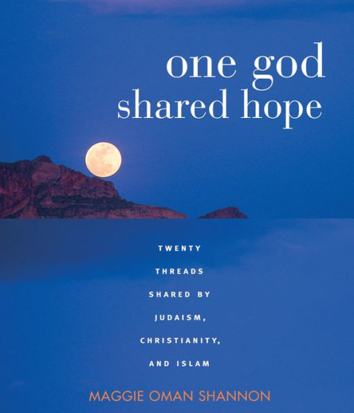 One God, Shared Hope: Twenty Threads Shared by Judaism, Christianity, and Islam