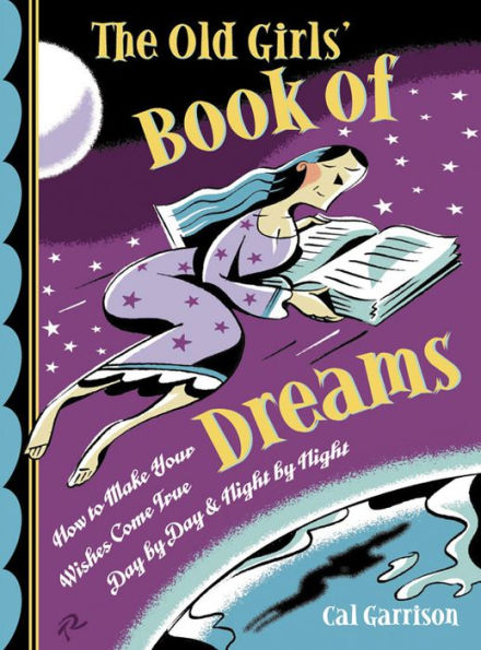 The Old Girls' Book of Dreams: How to Make Your Wishes Come True Day by and Night