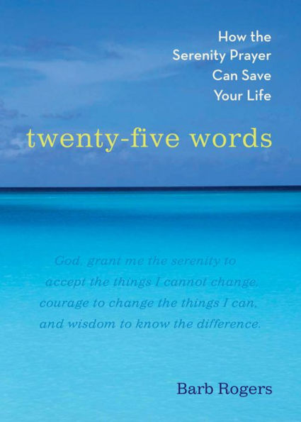 Twenty-Five Words: How The Serenity Prayer Can Save Your Life