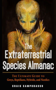 The Extraterrestrial Species Almanac: The Ultimate Guide to Greys, Reptilians, Hybrids, and Nordics