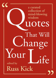 Title: Quotes That Will Change Your Life: A Curated Collection of Mind-Blowing Wisdom, Author: Russ Kick