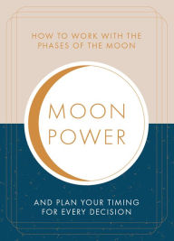 Title: Moonpower: How to Work with the Phases of the Moon and Plan Your Timing for Every Major Decision, Author: Jane Struthers