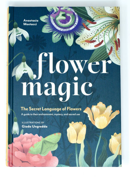 Flower Magic: The Secret Language of Flowers by Anastasia Mostacci